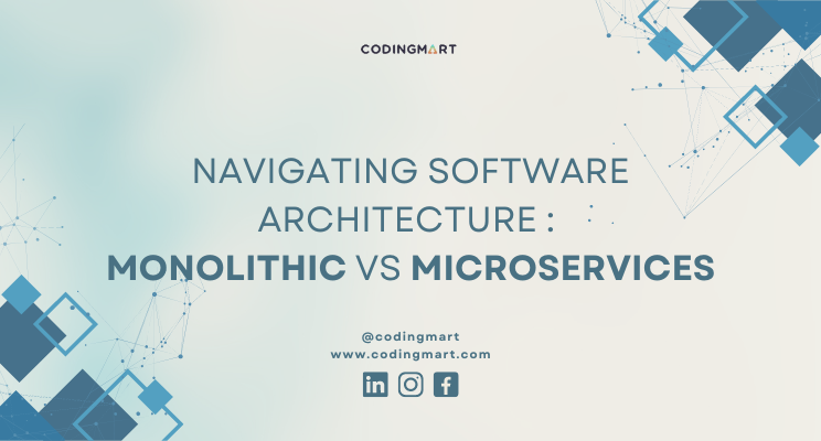 Navigating Software Architecture : Monolithic Vs Microservices
