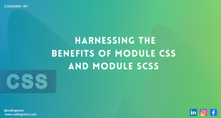 Elevate Your Coding: Benefits of Module CSS & SCSS