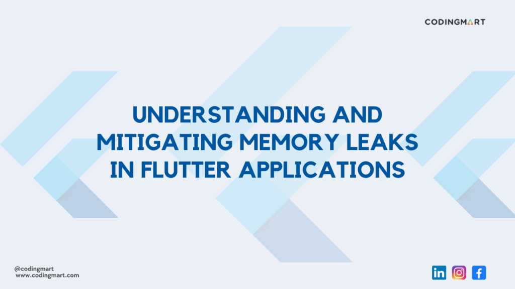 Understanding and Mitigating Memory Leaks in Flutter Applications